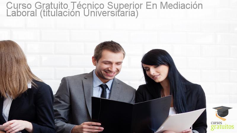 Curso gratuito Técnico Superior en Mediación Laboral (Titulación Universitaria)